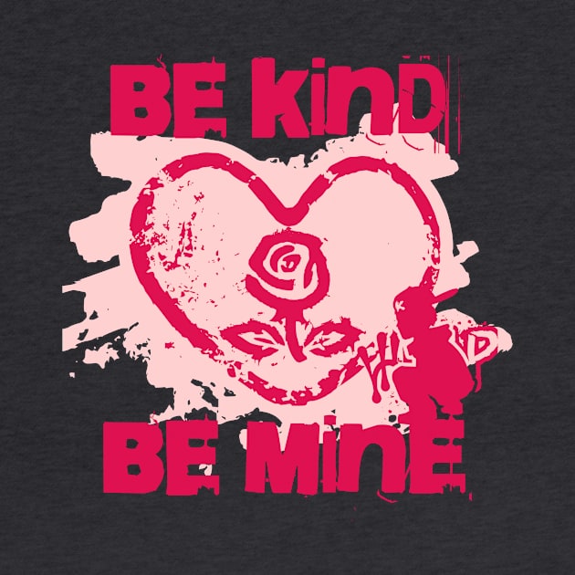 Be Kind Be Mine - Valentines Day Street Art Style by Unified by Design